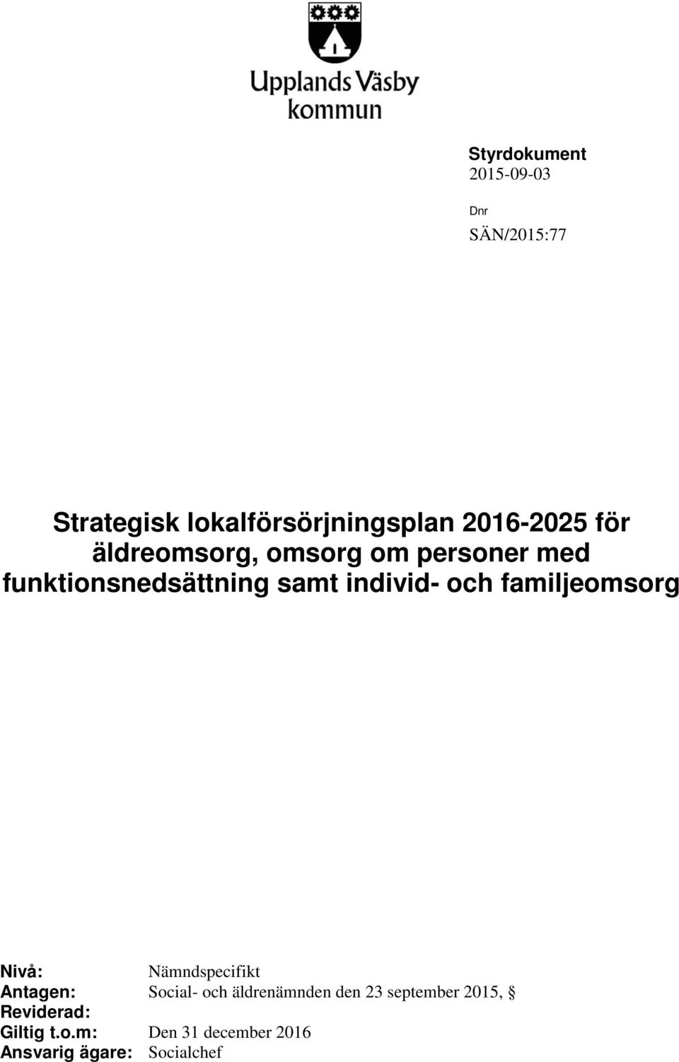 individ- och familjeomsorg Nivå: Nämndspecifikt Antagen: Social- och äldrenämnden