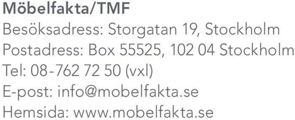 Stockholm Tel: 08-762 72 50 (vxl) E-post: