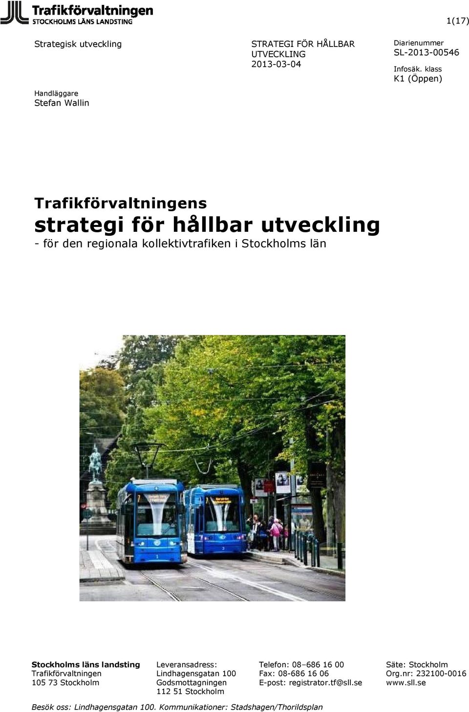 Stockholms läns landsting Trafikförvaltningen 105 73 Stockholm Leveransadress: Lindhagensgatan 100 Godsmottagningen