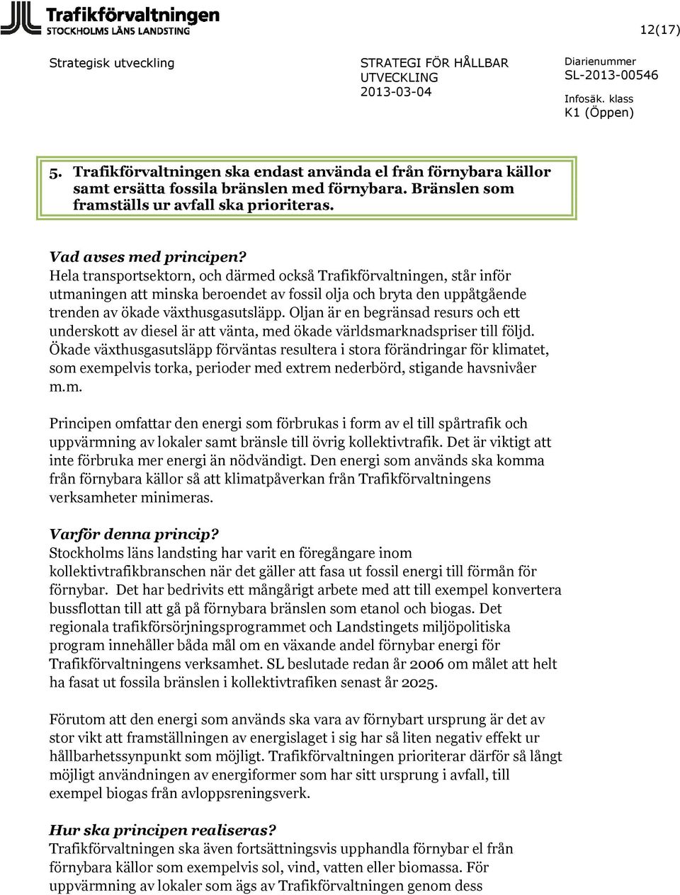 Oljan är en begränsad resurs och ett underskott av diesel är att vänta, med ökade världsmarknadspriser till följd.