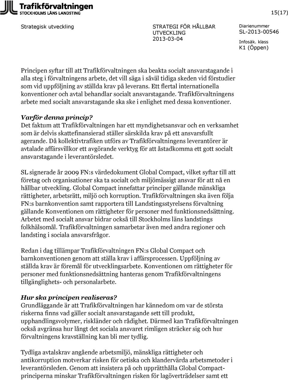 Trafikförvaltningens arbete med socialt ansvarstagande ska ske i enlighet med dessa konventioner. Varför denna princip?