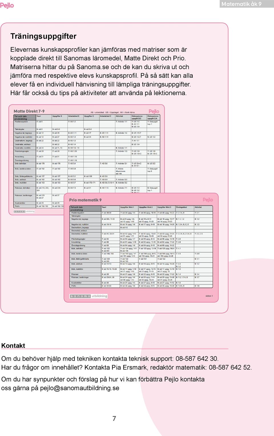 På så sätt kan alla elever få en individuell hänvisning till lämpliga träningsuppgifter. Här får också du tips på aktiviteter att använda på lektionerna.