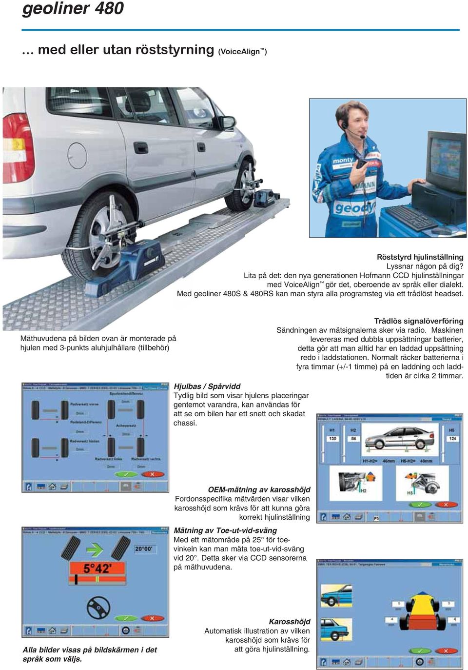 Med geoliner 480S & 480RS kan man styra alla programsteg via ett trådlöst headset.