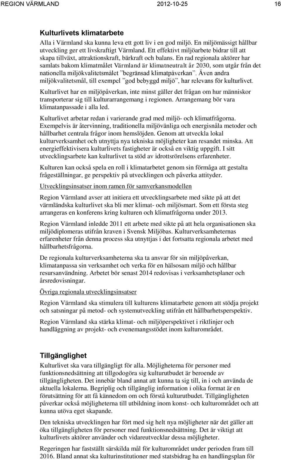 En rad regionala aktörer har samlats bakom klimatmålet Värmland är klimatneutralt år 2030, som utgår från det nationella miljökvalitetsmålet begränsad klimatpåverkan.