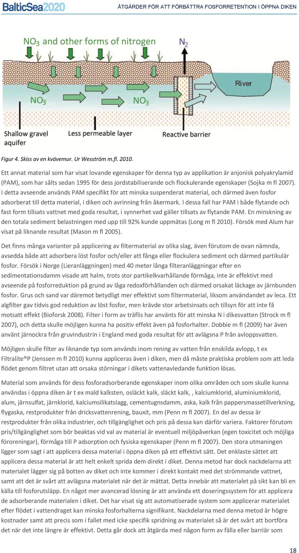 (Sojka m fl 2007). I detta avseende används PAM specifikt för att minska suspenderat material, och därmed även fosfor adsorberat till detta material, i diken och avrinning från åkermark.