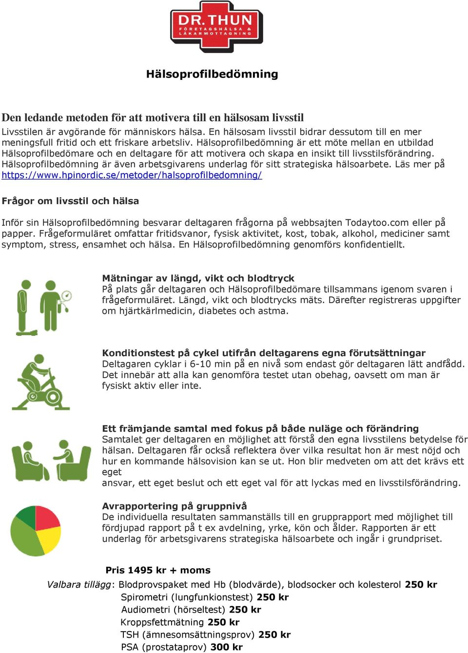 Hälsoprofilbedömning är ett möte mellan en utbildad Hälsoprofilbedömare och en deltagare för att motivera och skapa en insikt till livsstilsförändring.