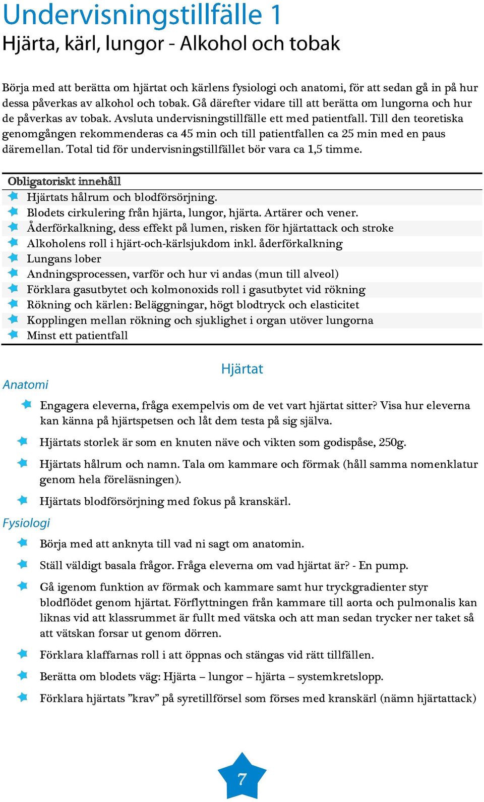 Till den teoretiska genomgången rekommenderas ca 45 min och till patientfallen ca 25 min med en paus däremellan. Total tid för undervisningstillfället bör vara ca 1,5 timme.