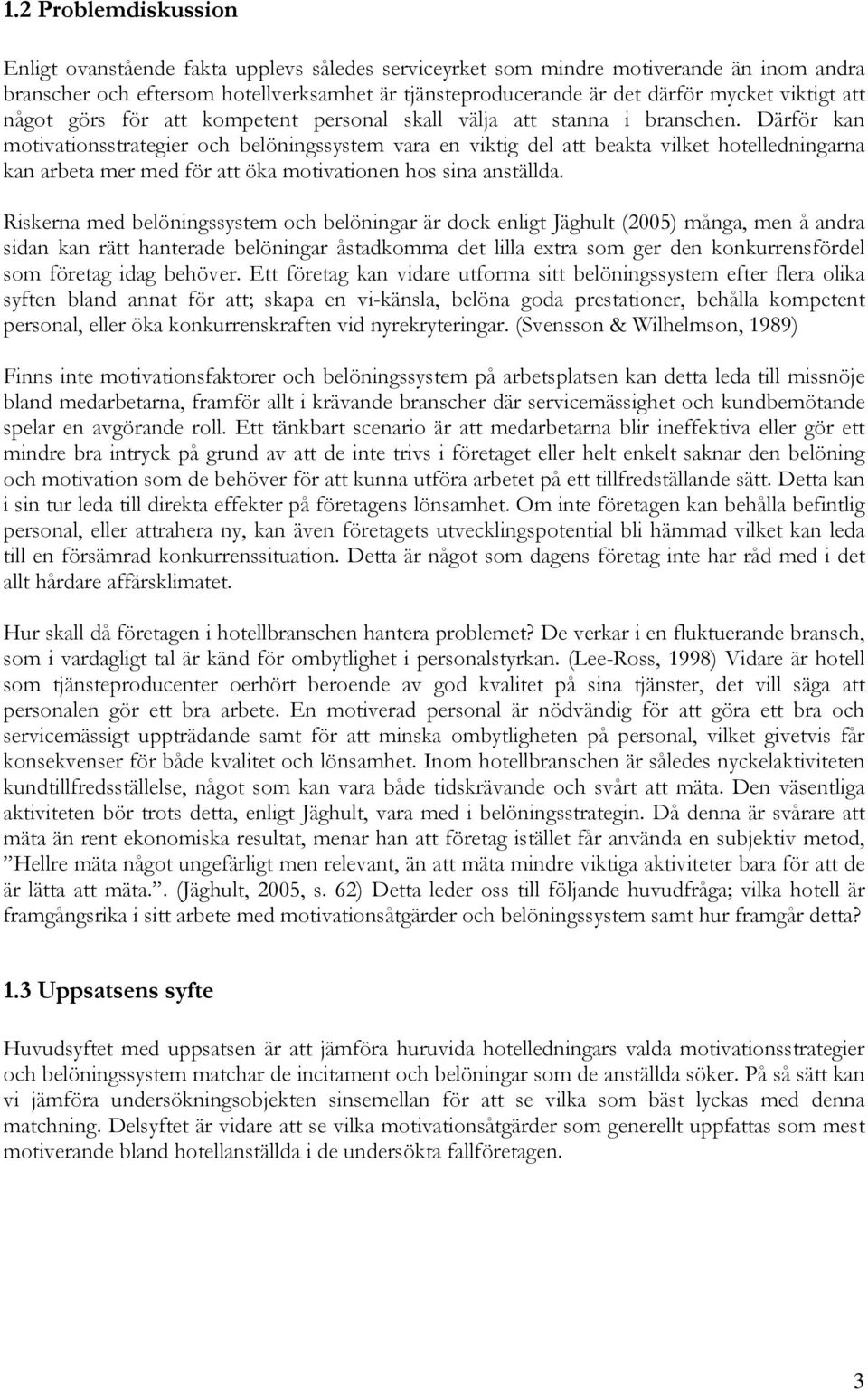 Därför kan motivationsstrategier och belöningssystem vara en viktig del att beakta vilket hotelledningarna kan arbeta mer med för att öka motivationen hos sina anställda.