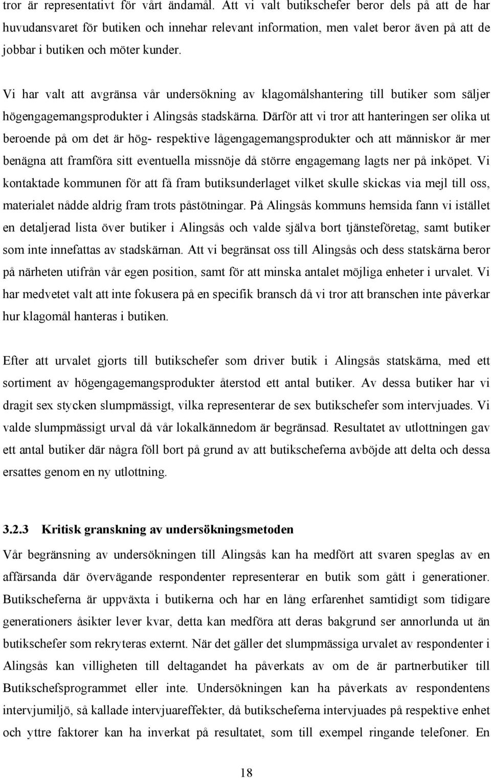 Vi har valt att avgränsa vår undersökning av klagomålshantering till butiker som säljer högengagemangsprodukter i Alingsås stadskärna.