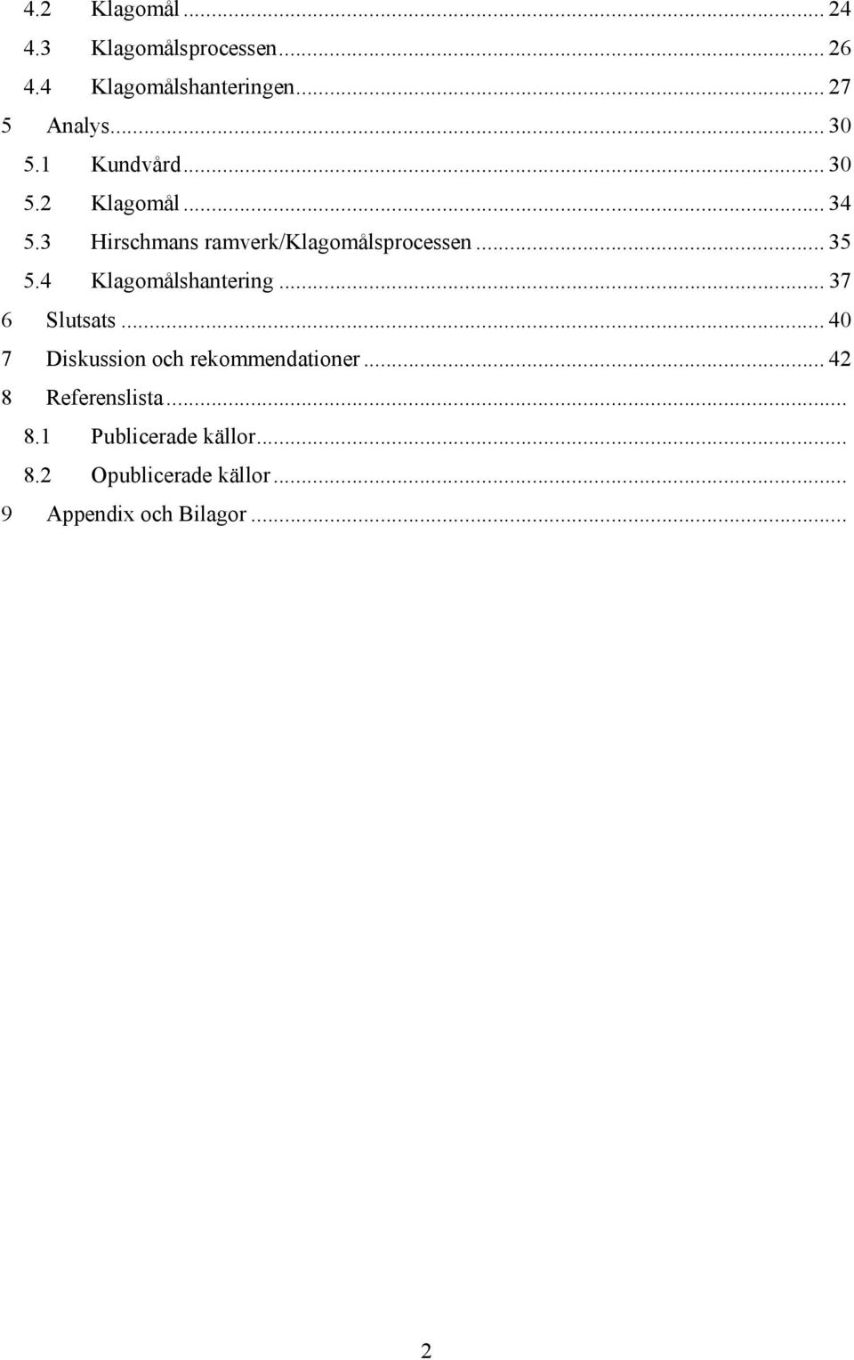 4 Klagomålshantering... 37 6 Slutsats... 40 7 Diskussion och rekommendationer.