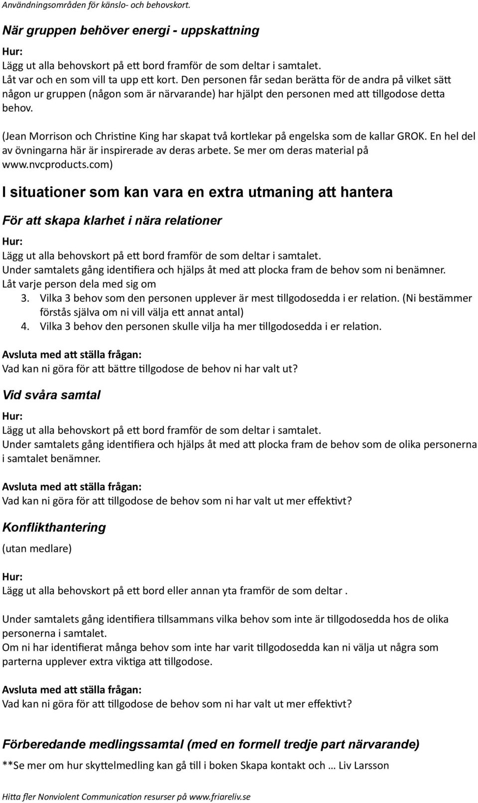 (Jean Morrison och ChrisTne King har skapat två kortlekar på engelska som de kallar GROK. En hel del av övningarna här är inspirerade av deras arbete. Se mer om deras material på www.nvcproducts.