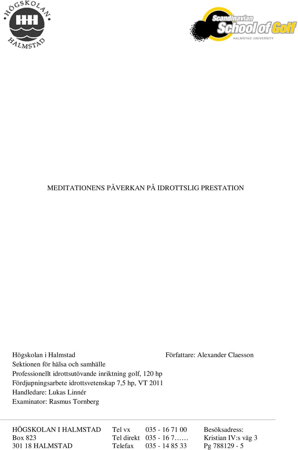 idrottsvetenskap 7,5 hp, VT 2011 Handledare: Lukas Linnér Examinator: Rasmus Tornberg HÖGSKOLAN I HALMSTAD Tel