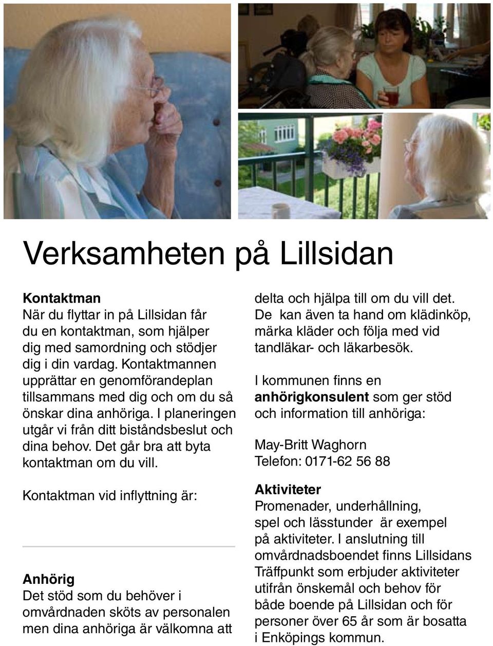 Det går bra att byta kontaktman om du vill.