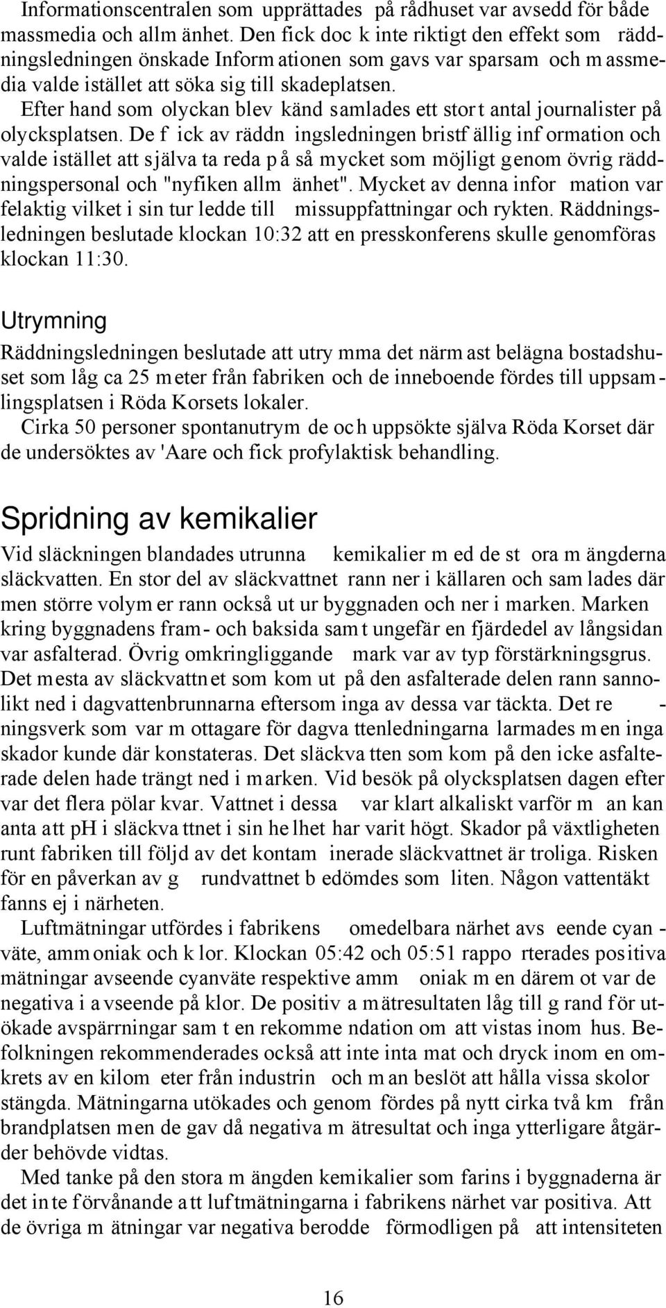 Efter hand som olyckan blev känd samlades ett stor t antal journalister på olycksplatsen.