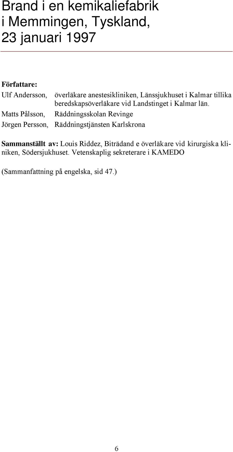 Matts Pålsson, Räddningsskolan Revinge Jörgen Persson, Räddningstjänsten Karlskrona Sammanställt av: Louis