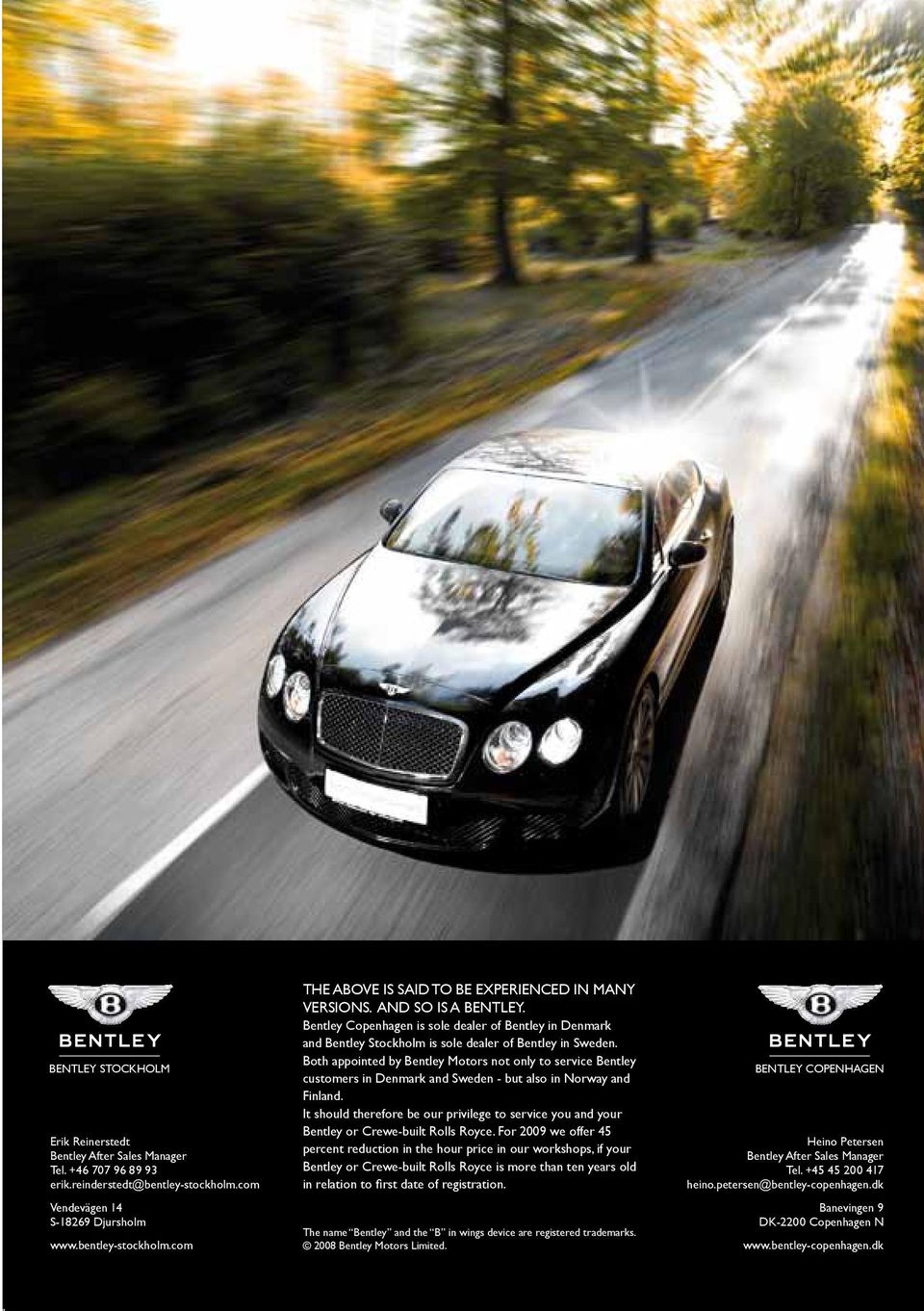 Bentley Copenhagen is sole dealer of Bentley in Denmark and Bentley Stockholm is sole dealer of Bentley in Sweden.