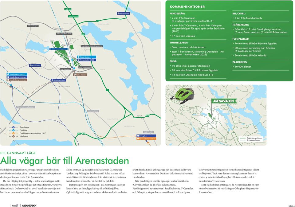 parkeringsplatser äckrosen RÅSUDA Infart Dalvägen Arenastaden (0) Infart Kolonnvägen HAGA Solna centrum och äckrosen 0 min med pendeltåg från Arlanda ( avgångar per timme) 0 min med bil från Arlanda