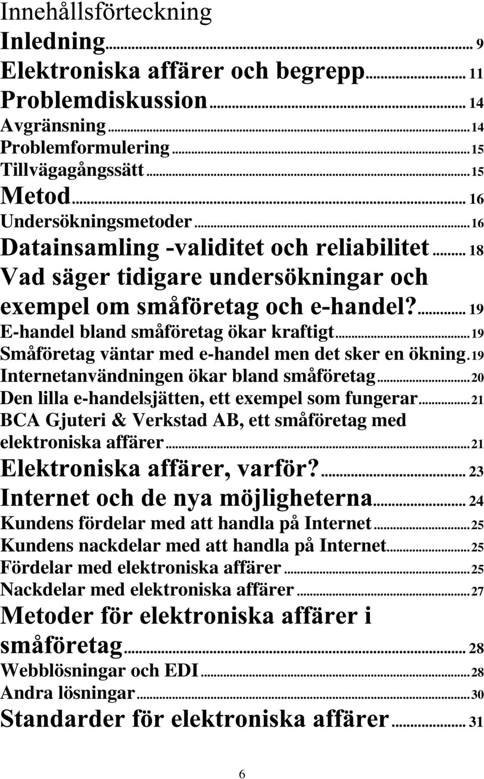 ..21 BCA Gjuteri & Verkstad AB, ett småföretag med elektroniska affärer...21... 23... 24 Kundens fördelar med att handla på Internet.