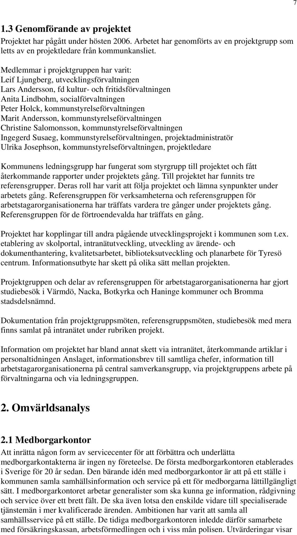 kommunstyrelseförvaltningen Marit Andersson, kommunstyrelseförvaltningen Christine Salomonsson, kommunstyrelseförvaltningen Ingegerd Susaeg, kommunstyrelseförvaltningen, projektadministratör Ulrika