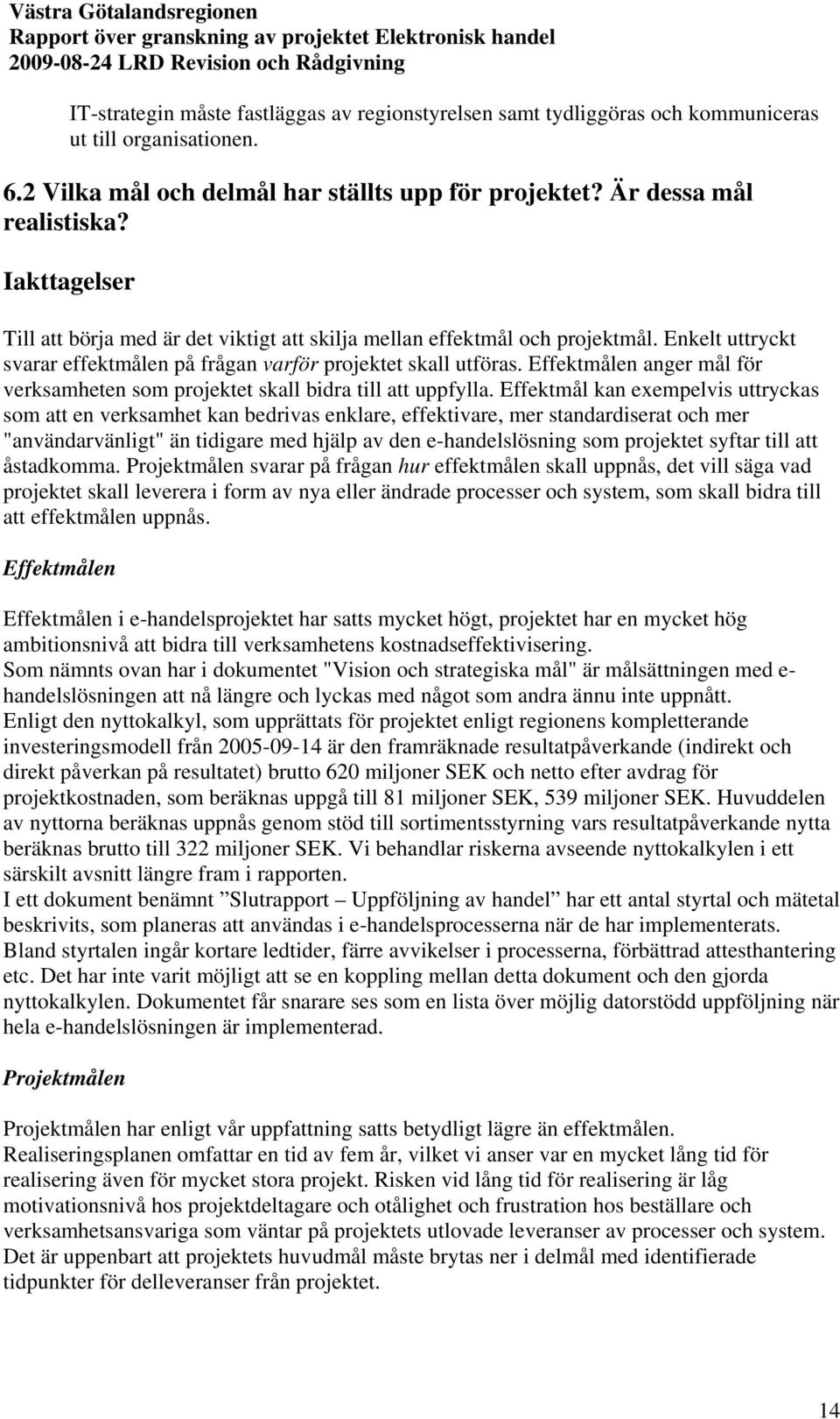 Effektmålen anger mål för verksamheten som projektet skall bidra till att uppfylla.