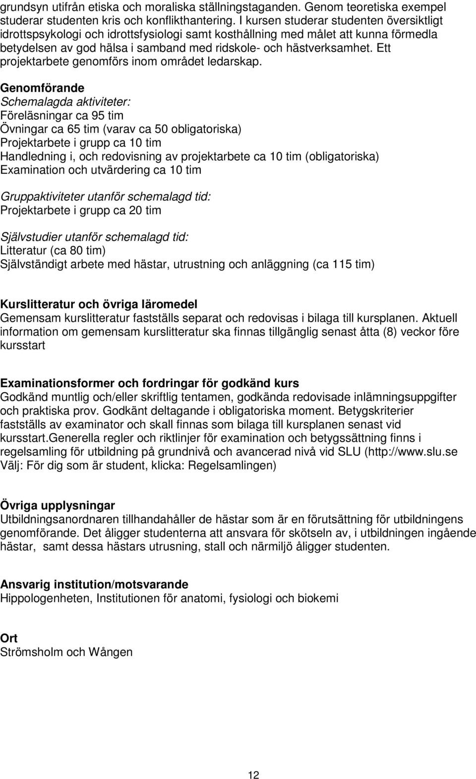 Ett projektarbete genomförs inom området ledarskap.