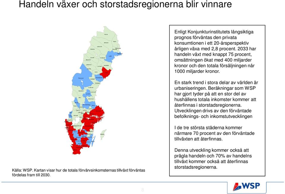 En stark trend i stora delar av världen är urbaniseringen. Beräkningar som WSP har gjort tyder på att en stor del av hushållens totala inkomster kommer att återfinnas i storstadsregionerna.