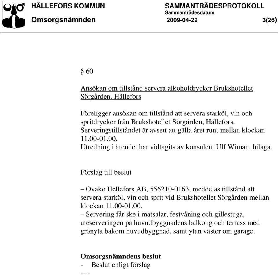 01.00. Utredning i ärendet har vidtagits av konsulent Ulf Wiman, bilaga.