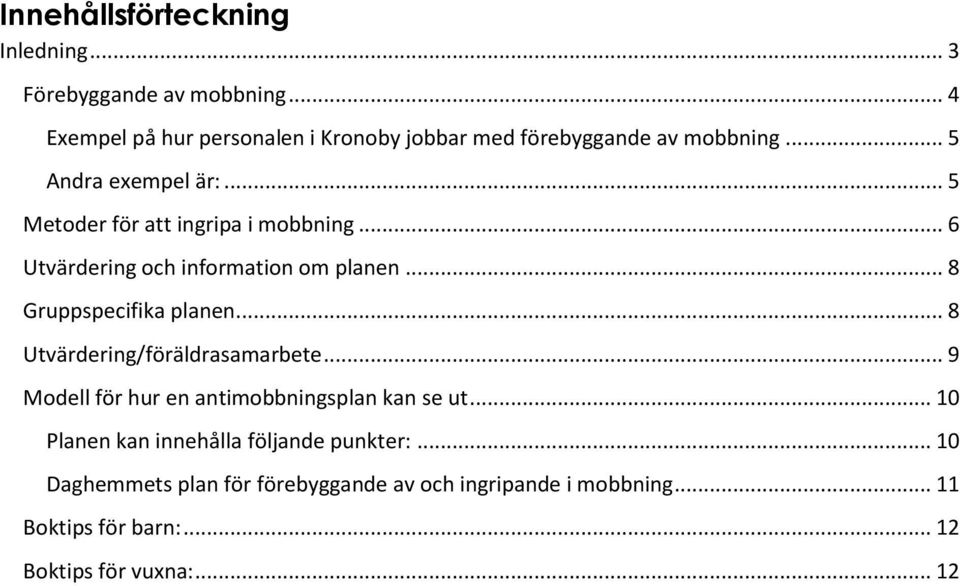 .. 5 Metoder för att ingripa i mobbning... 6 Utvärdering och information om planen... 8 Gruppspecifika planen.