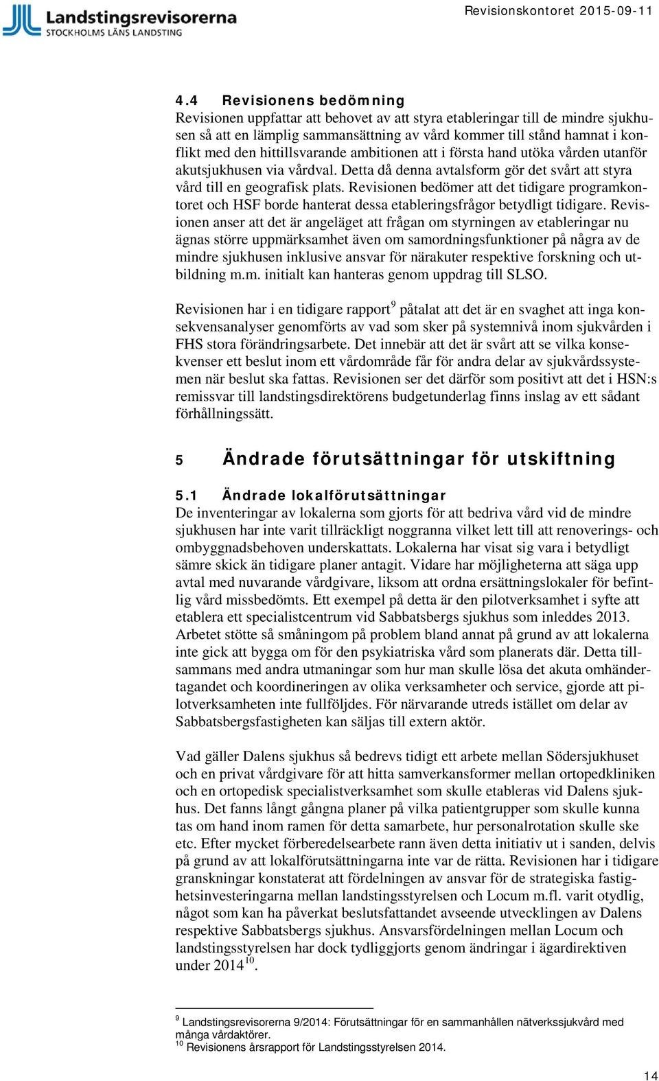 Revisionen bedömer att det tidigare programkontoret och HSF borde hanterat dessa etableringsfrågor betydligt tidigare.