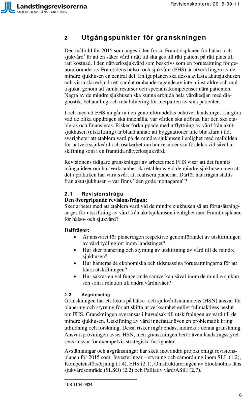 Enligt planen ska dessa avlasta akutsjukhusen och vissa ska erbjuda ett samlat omhändertagande av inte minst äldre och multisjuka, genom att samla resurser och specialistkompetenser nära patienten.