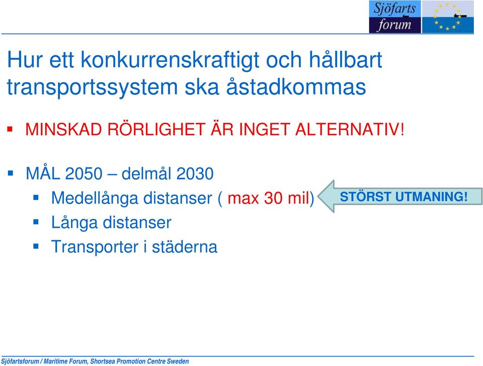 MÅL 2050 delmål 2030 Medellånga distanser ( max 30 mil) Långa distanser