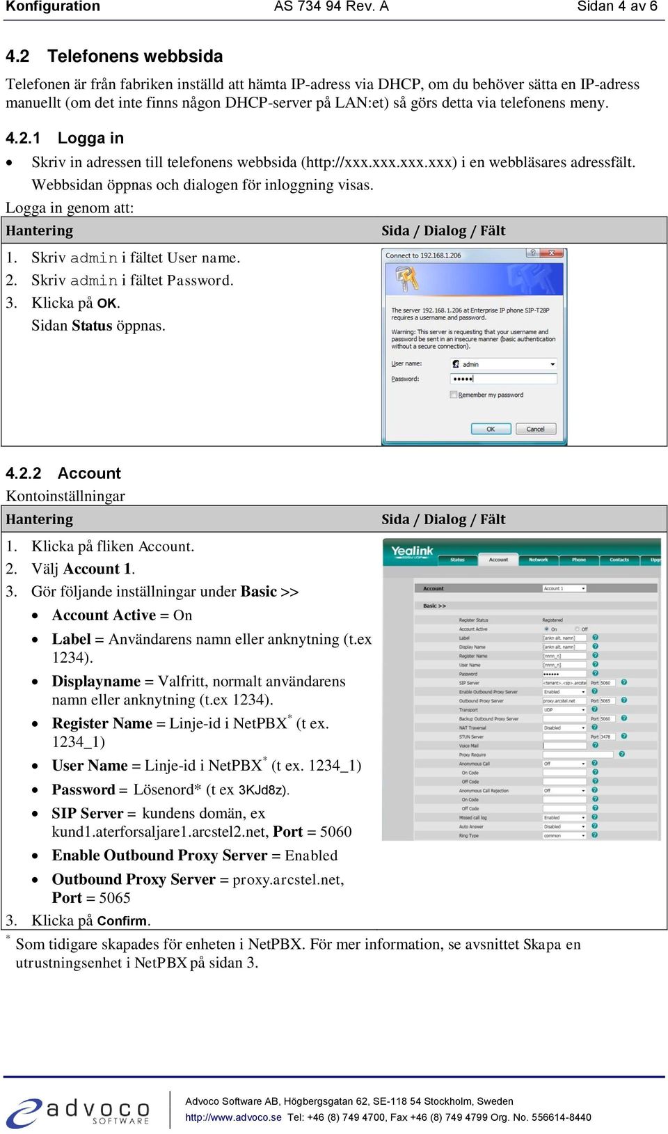 telefonens meny. 4.2.1 Logga in Skriv in adressen till telefonens webbsida (http://xxx.xxx.xxx.xxx) i en webbläsares adressfält. Webbsidan öppnas och dialogen för inloggning visas.