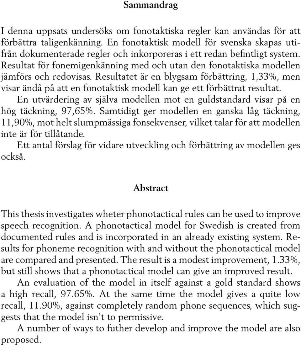 Resultat för fonemigenkänning med och utan den fonotaktiska modellen jämförs och redovisas.