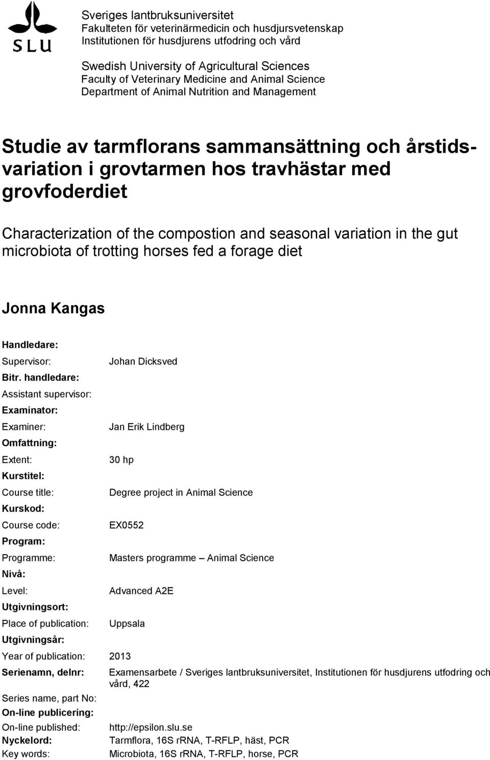 the compostion and seasonal variation in the gut microbiota of trotting horses fed a forage diet Jonna Kangas Handledare: Supervisor: Bitr.