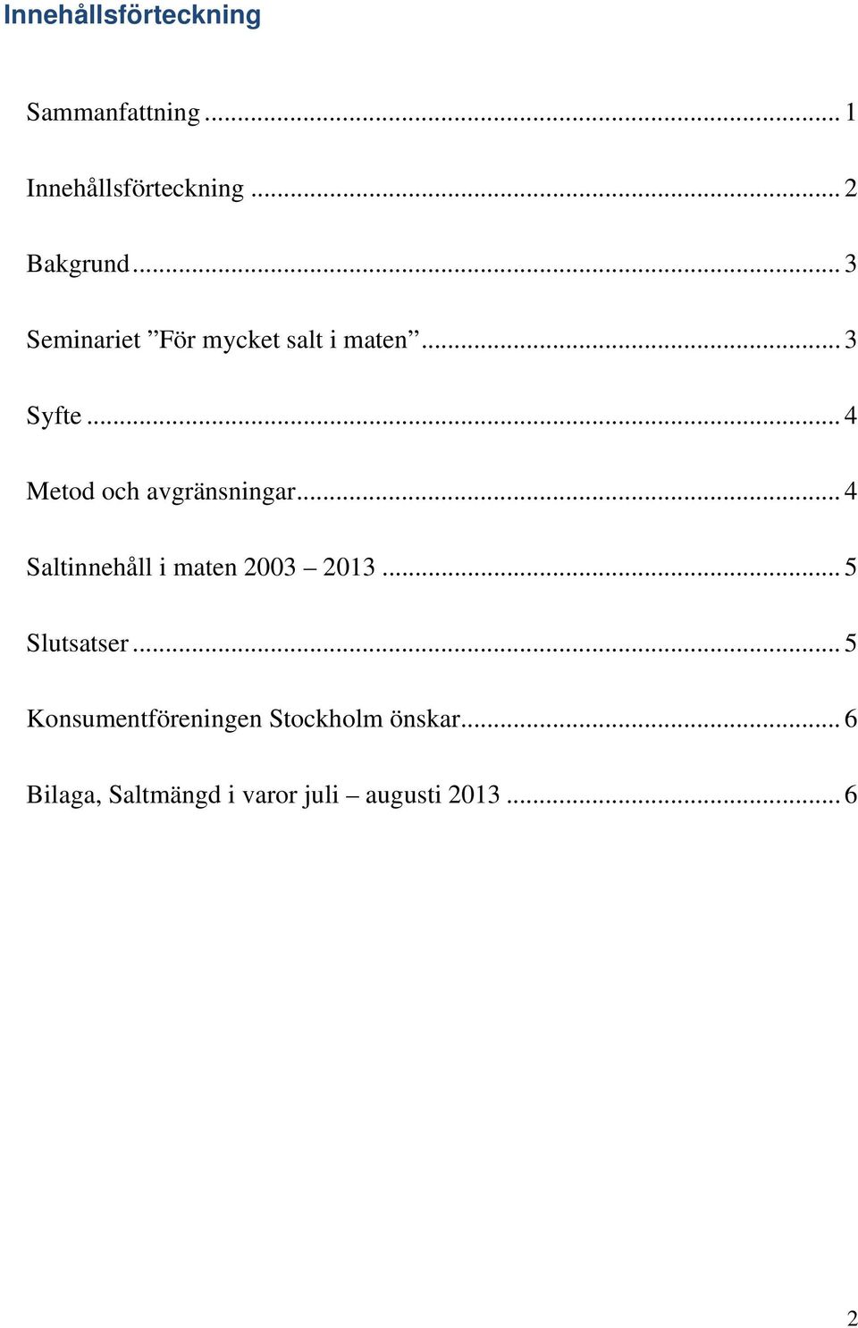 .. 4 Metod och avgränsningar... 4 Saltinnehåll i maten 2003 2013.