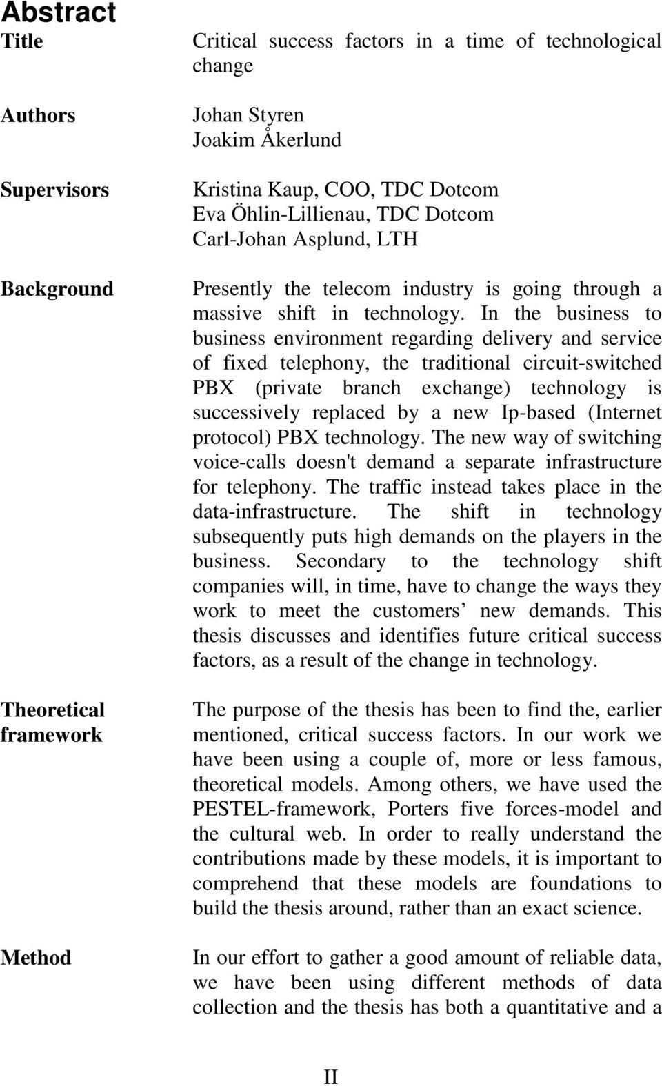 In the business to business environment regarding delivery and service of fixed telephony, the traditional circuit-switched PBX (private branch exchange) technology is successively replaced by a new