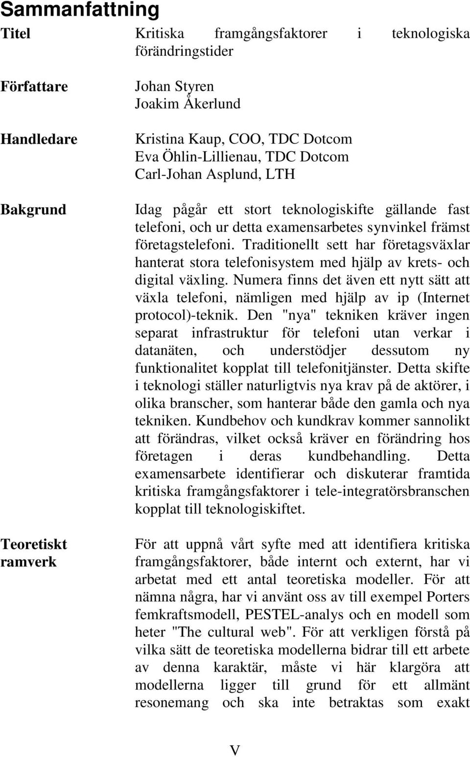 Traditionellt sett har företagsväxlar hanterat stora telefonisystem med hjälp av krets- och digital växling.