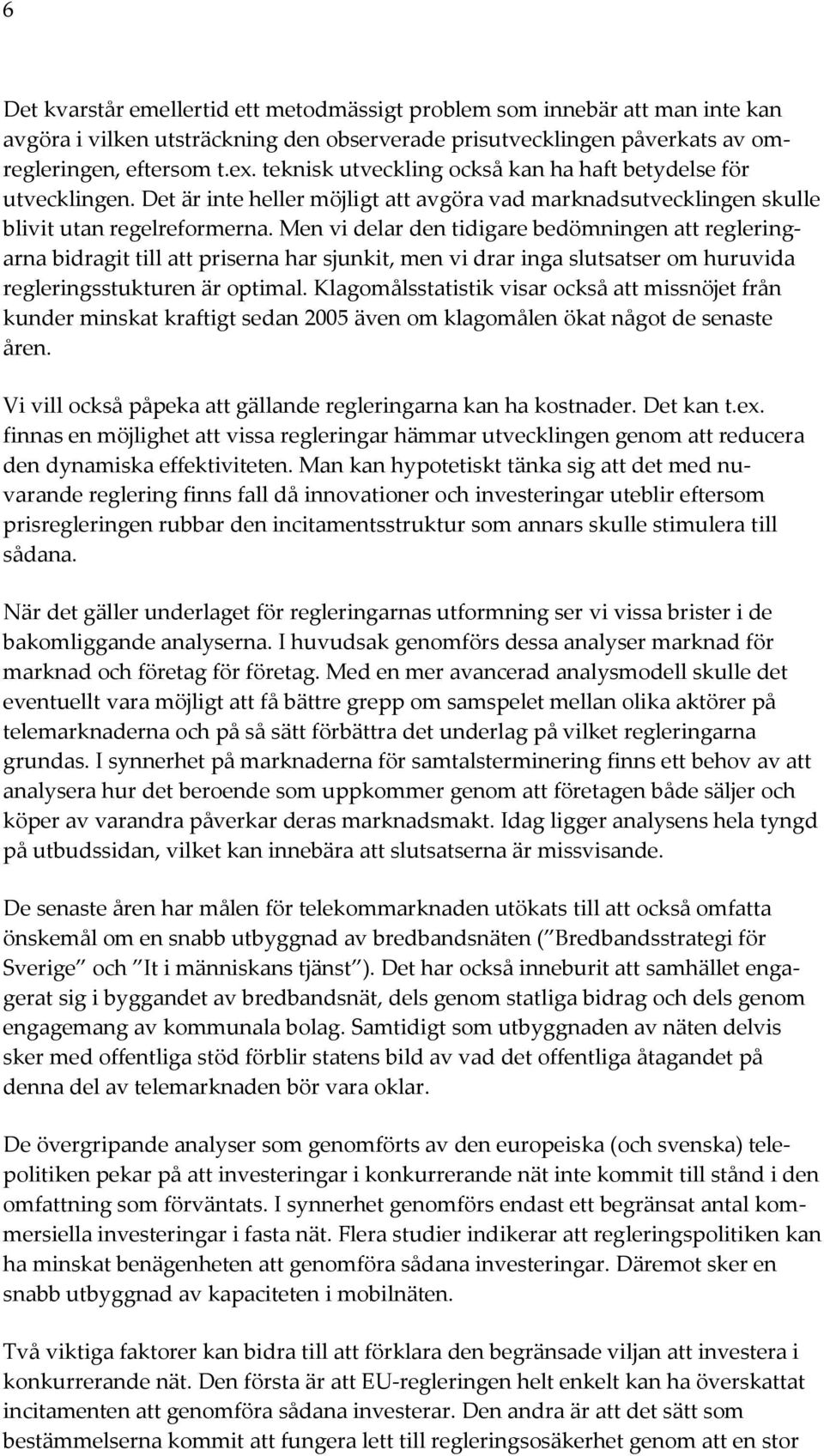 Men vi delar den tidigare bedömningen att regleringarna bidragit till att priserna har sjunkit, men vi drar inga slutsatser om huruvida regleringsstukturen är optimal.