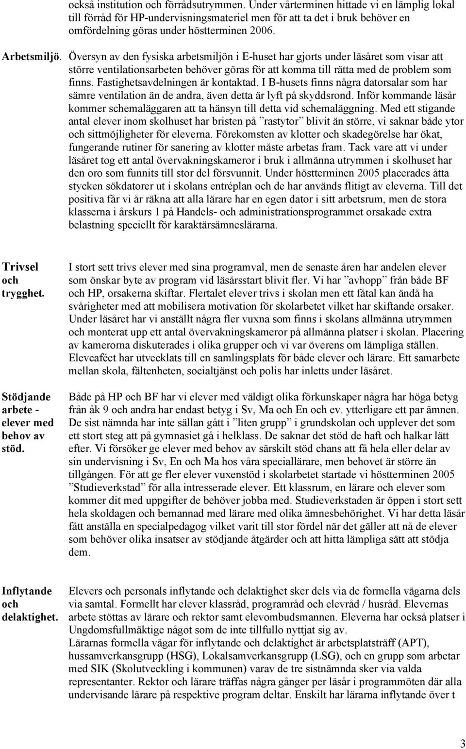 Översyn av den fysiska arbetsmiljön i E-huset har gjorts under läsåret som visar att större ventilationsarbeten behöver göras för att komma till rätta med de problem som finns.