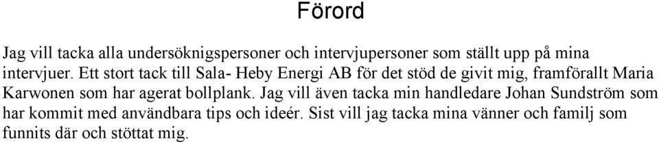 Ett stort tack till Sala- Heby Energi AB för det stöd de givit mig, framförallt Maria Karwonen som