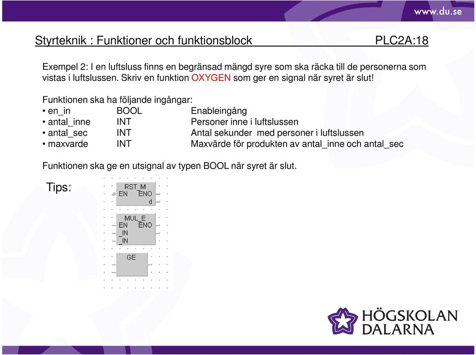 Funktionen ska ha följande ingångar: en_in BOOL Enableingång antal_inne INT Personer inne i luftslussen antal_sec INT