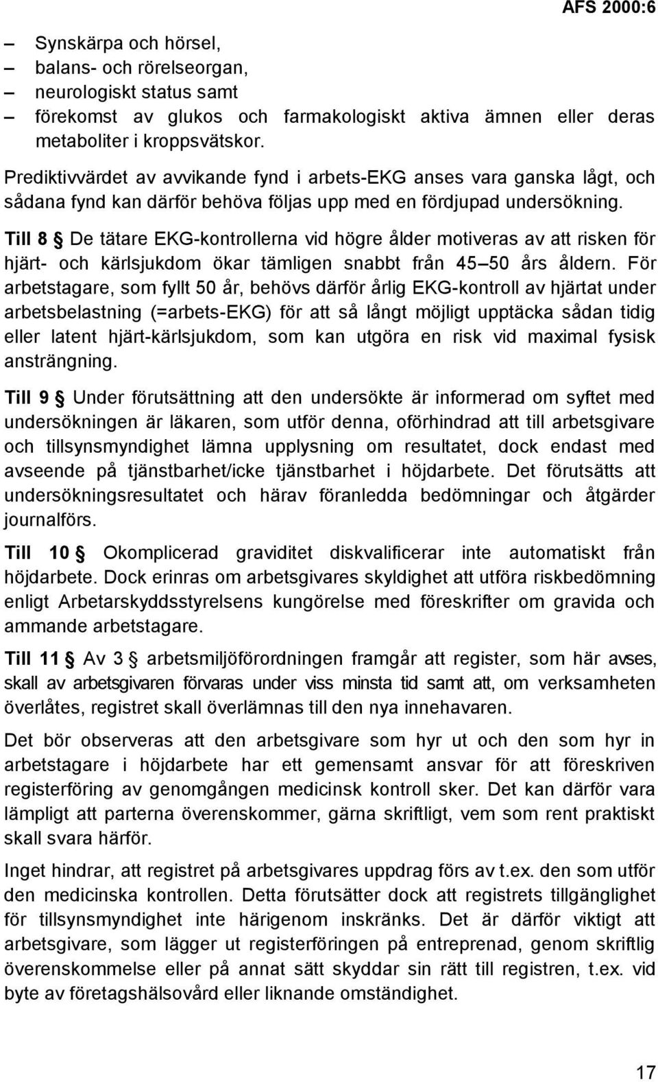 Till 8 De tätare EKG-kontrollerna vid högre ålder motiveras av att risken för hjärt- och kärlsjukdom ökar tämligen snabbt från 45 50 års åldern.