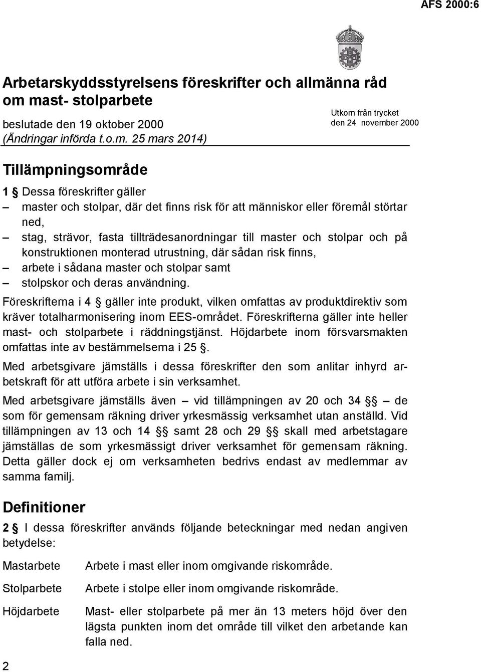 mast- stolparbete beslutade den 19 oktober 2000 (Ändringar införda t.o.m. 25 mars 2014) Tillämpningsområde 1 Dessa föreskrifter gäller master och stolpar, där det finns risk för att människor eller