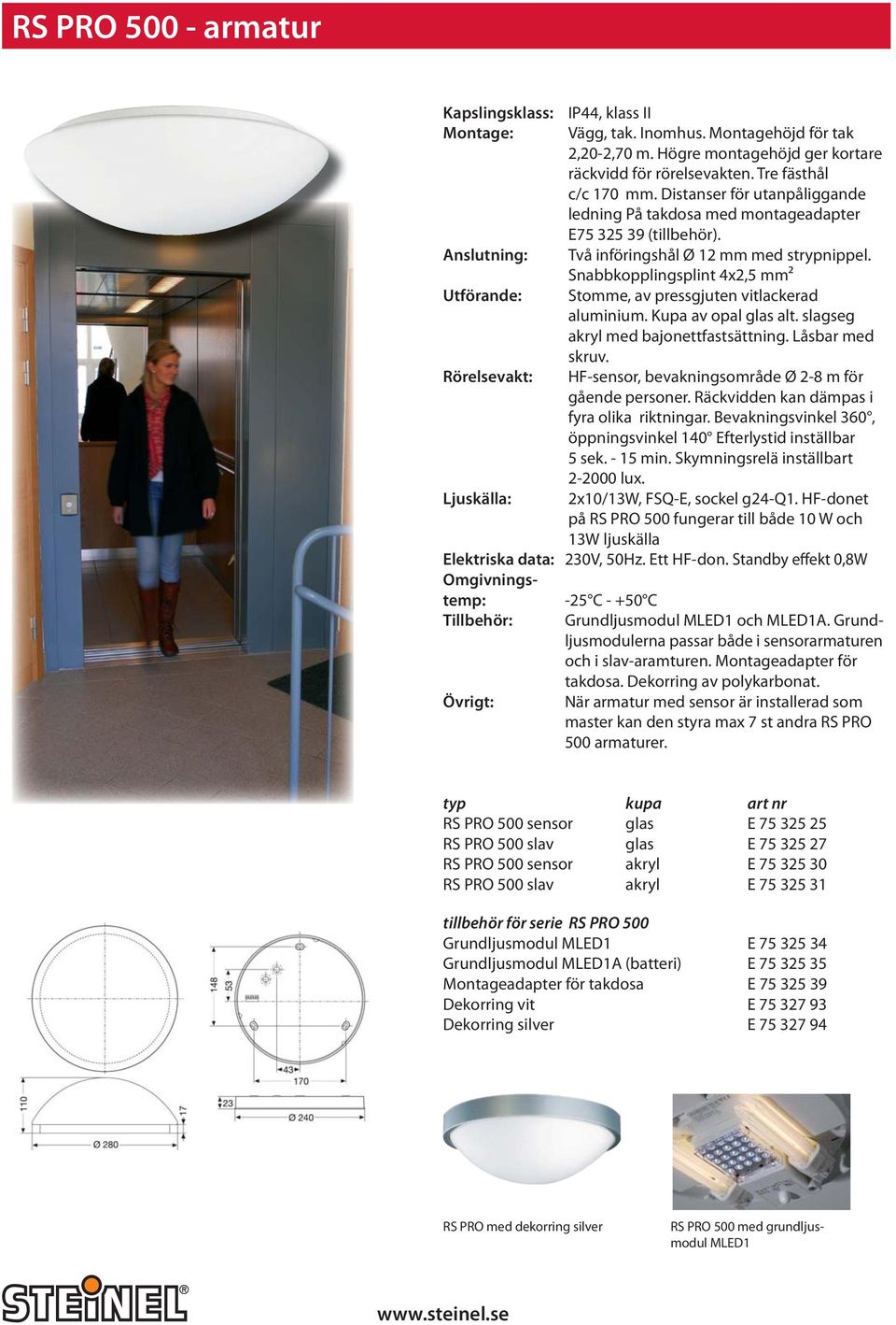 Snabbkopplingsplint 4x2,5 mm² Utförande: Stomme, av pressgjuten vitlackerad aluminium. Kupa av opal glas alt. slagseg akryl med bajonettfastsättning. Låsbar med skruv.