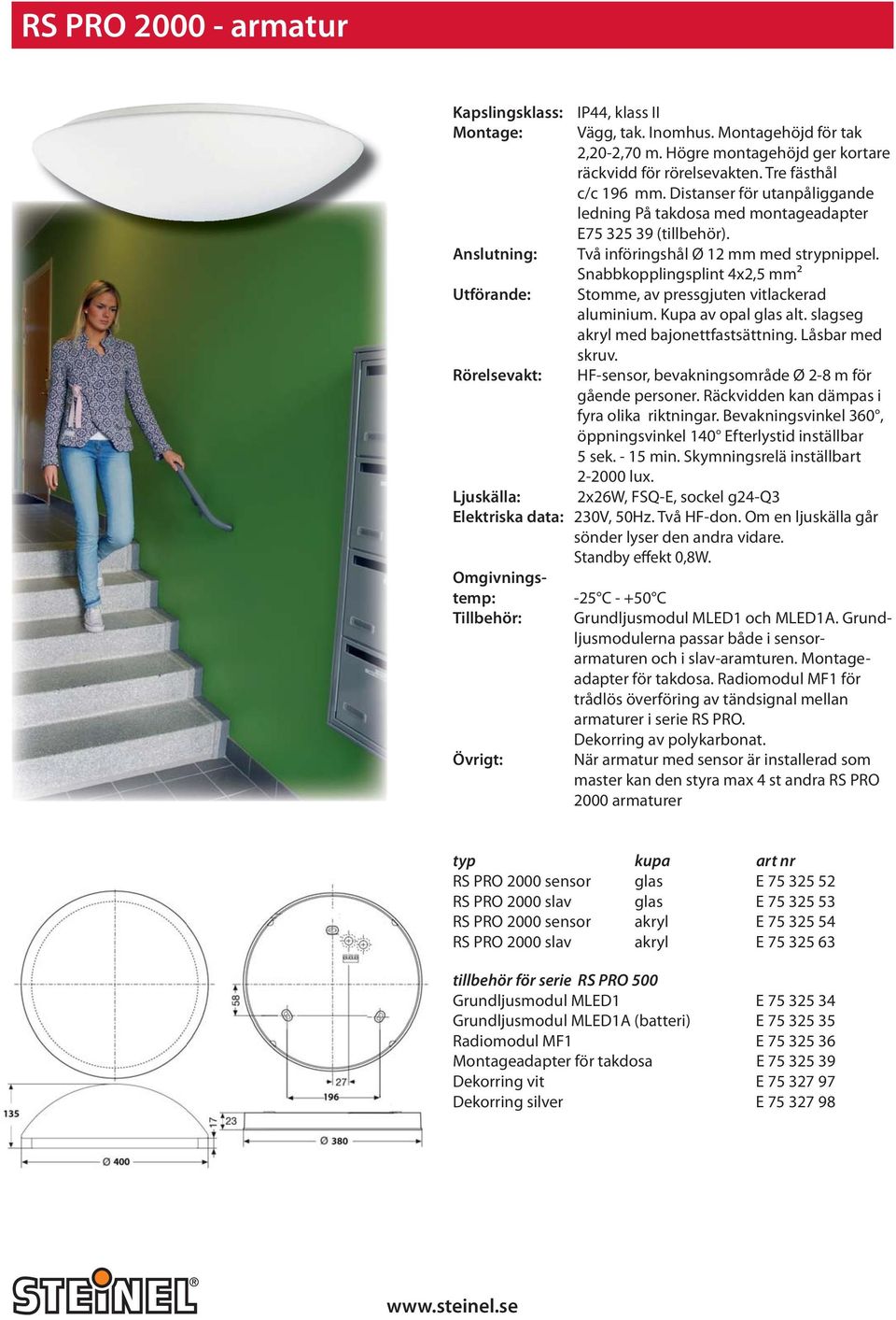 Snabbkopplingsplint 4x2,5 mm² Utförande: Stomme, av pressgjuten vitlackerad aluminium. Kupa av opal glas alt. slagseg akryl med bajonettfastsättning. Låsbar med skruv.