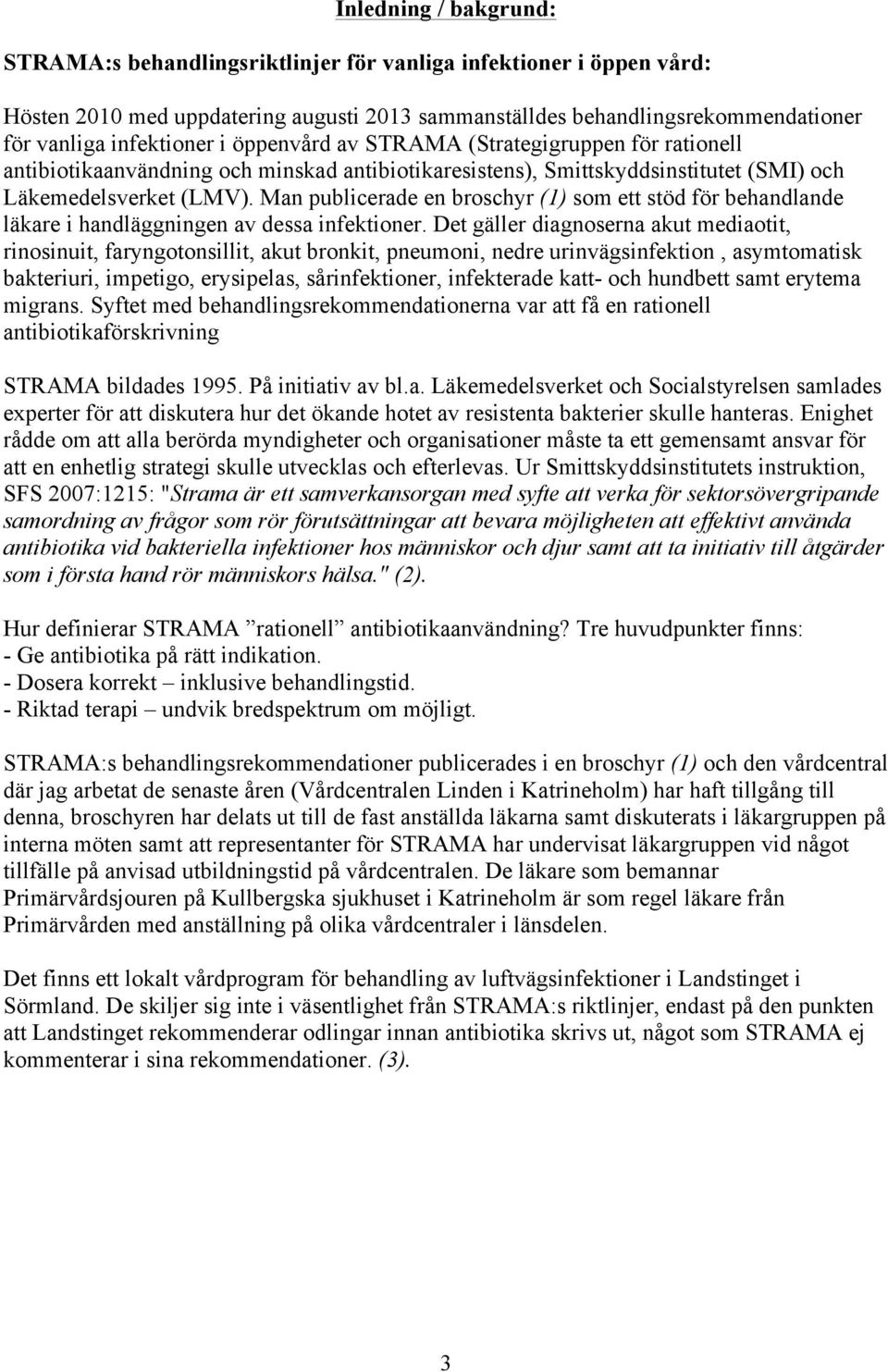 Man publicerade en broschyr (1) som ett stöd för behandlande läkare i handläggningen av dessa infektioner.