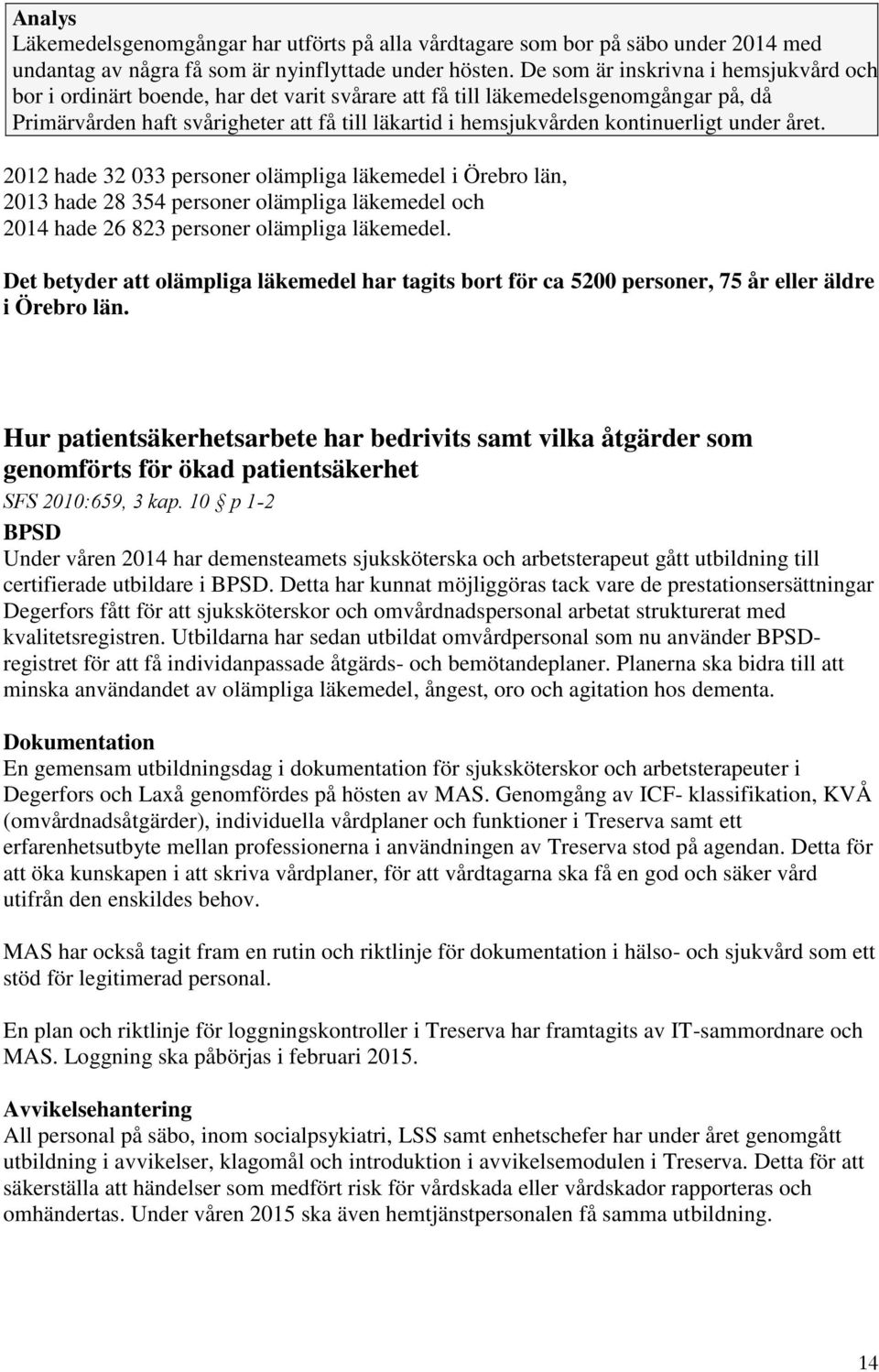 kontinuerligt under året. 2012 hade 32 033 personer olämpliga läkemedel i Örebro län, 2013 hade 28 354 personer olämpliga läkemedel och 2014 hade 26 823 personer olämpliga läkemedel.