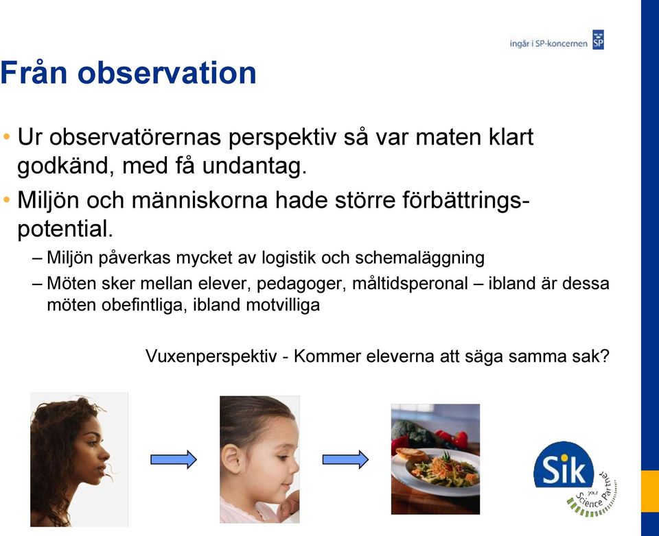 Miljön påverkas mycket av logistik och schemaläggning Möten sker mellan elever, pedagoger,