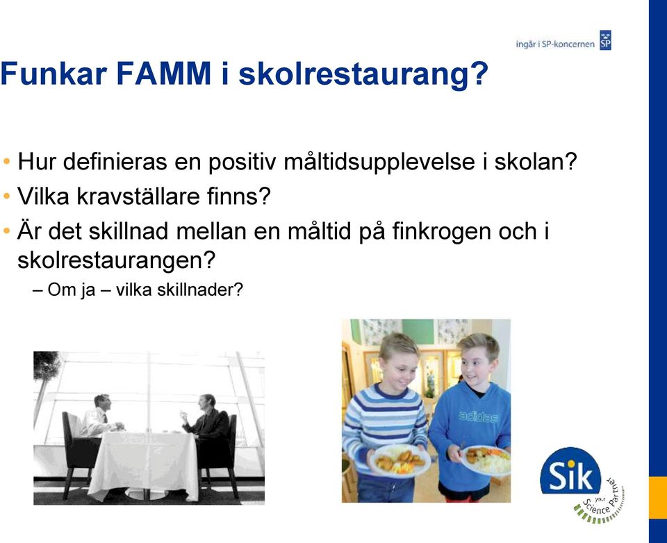 skolan? Vilka kravställare finns?