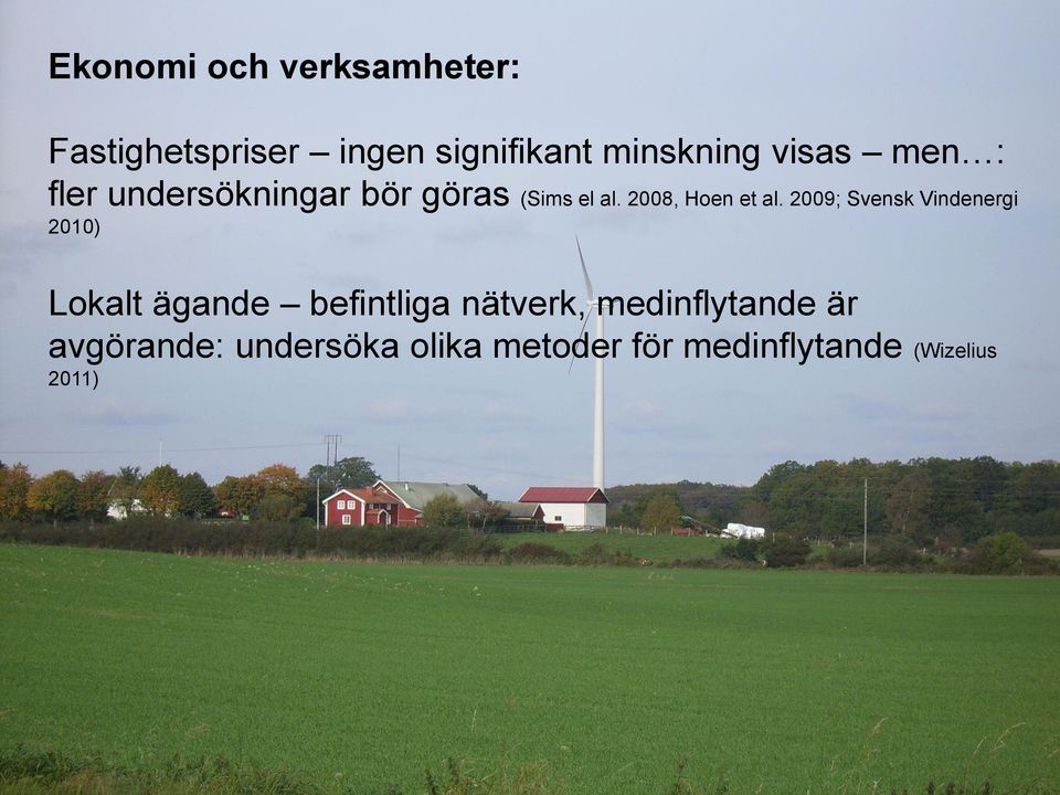 2009; Svensk Vindenergi 2010) Lokalt ägande befintliga nätverk,